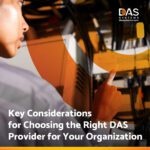 Discover the essential factors to consider when selecting a DAS provider. Contact us for a free consultation and find the perfect solution for your organization.