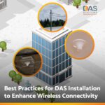 Best practices for DAS Installation to enhance wireless connectivity